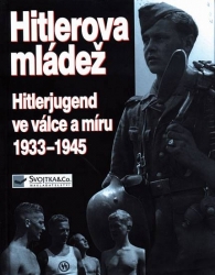 Kniha Hitlerova mládež - Hitlerjugend ve válce a míru 1933 - 1945