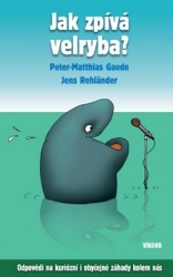 Kniha Jak zpívá velryba? - Odpovědi na kuriózní i obyčejné záhady kolem nás 